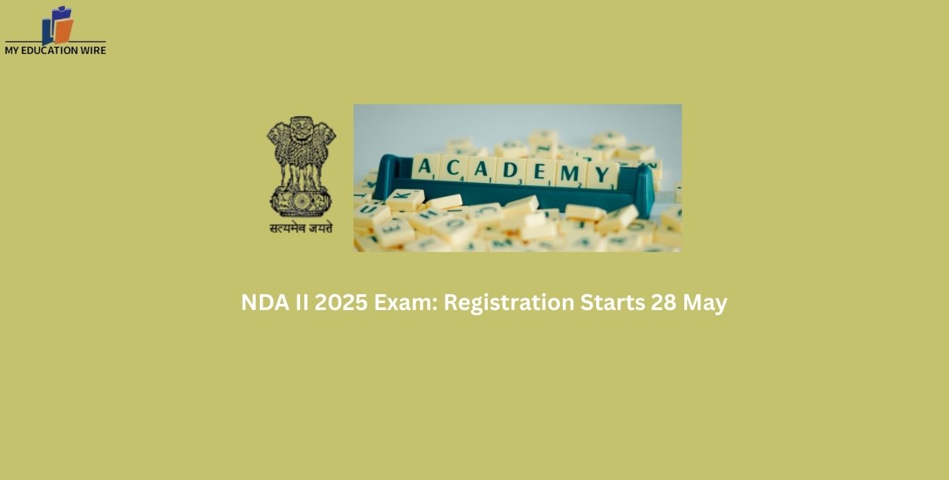 NDA II 2025 Exam: Registration Starts 28 May