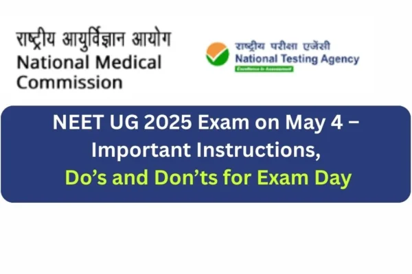 NEET UG 2025 Exam on May 4 – Important Instructions, Do’s and Don’ts for Exam Day