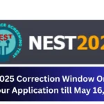 NEST 2025 Correction Window Ongoing Edit Your Application till May 16, 2025
