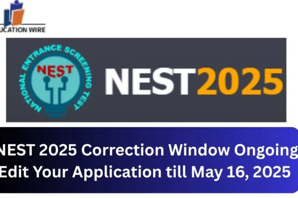 NEST 2025 Correction Window Ongoing Edit Your Application till May 16, 2025 NEST 2025 Correction Window Ongoing Edit Your Application till May 16, 2025