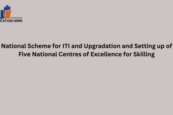 National Scheme for ITI and Upgradation and Setting up of Five National Centres of Excellence for Skilling National Scheme for ITI and Upgradation and Setting up of Five National Centres of Excellence for Skilling
