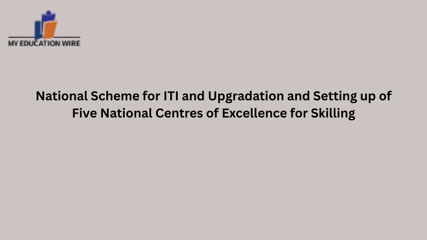 National Scheme for ITI and Upgradation and Setting up of Five National Centres of Excellence for Skilling