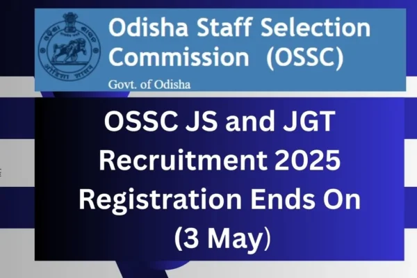 OSSC JS and JGT Recruitment 2025 Registration Last Date May 3 OSSC JS and JGT Recruitment 2025 Registration Ends On (3 May)
