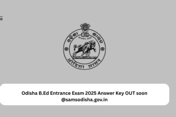 Odisha B.Ed Entrance Exam 2025 Answer Key OUT soon @samsodisha.gov.in Odisha B.Ed Entrance Exam 2025 Answer Key OUT soon @samsodisha.gov.in