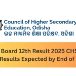 Odisha Board 12th Result 2025 CHSE Plus Two Results Expected by End of May