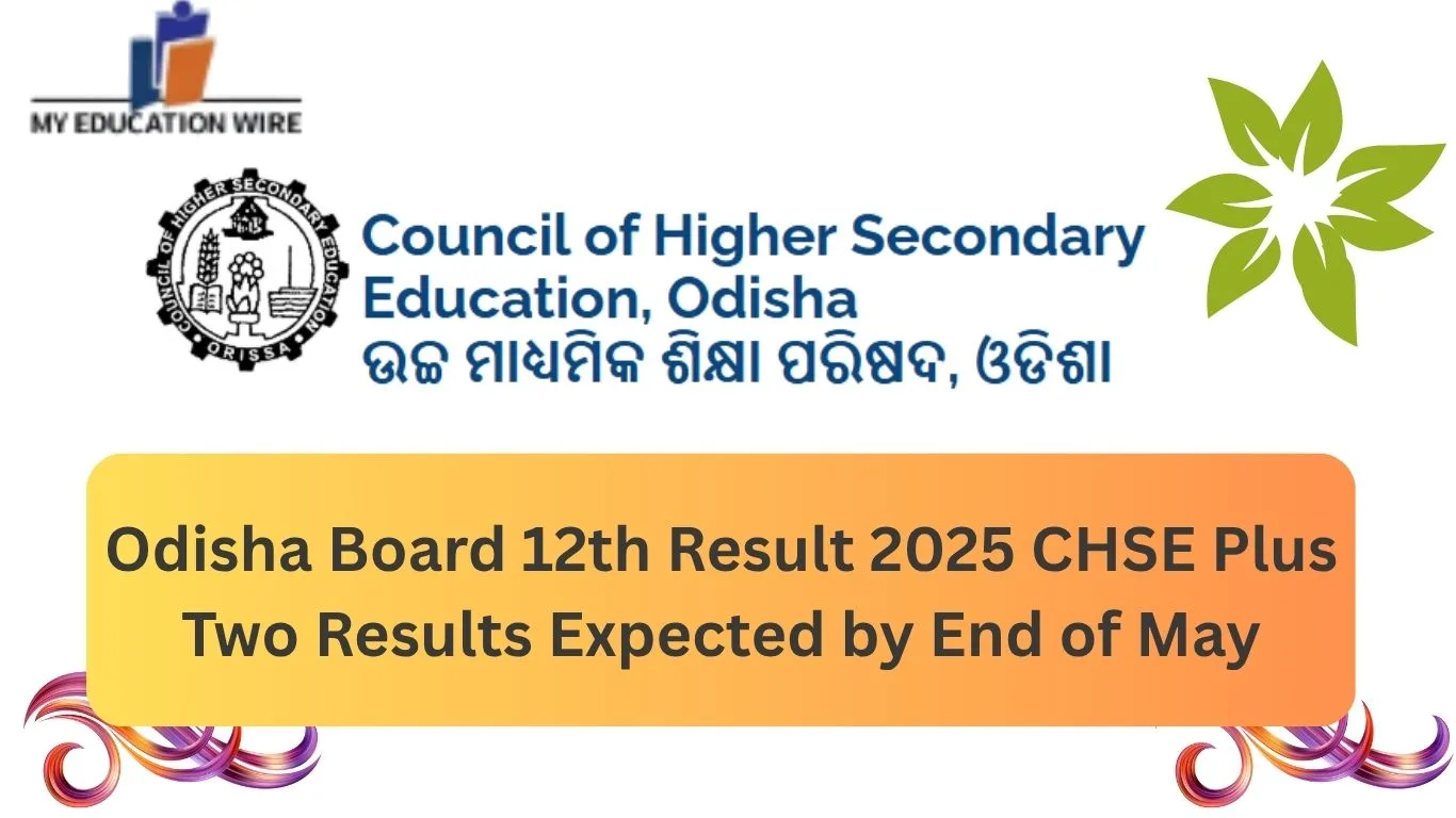 Odisha Board 12th Result 2025 CHSE Plus Two Results Expected by End of May