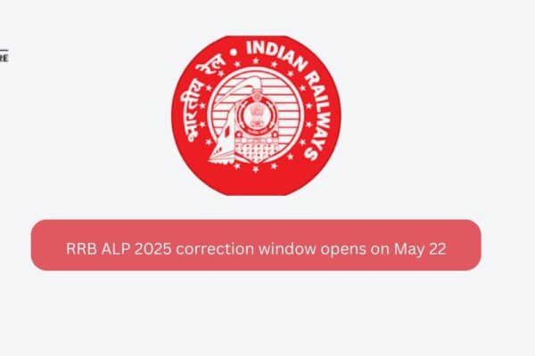 RRB ALP 2025 correction window opens on May 22 RRB ALP 2025 correction window opens on May 22