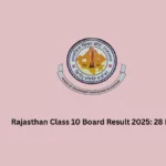Rajasthan Class 10 Board Result 2025: 28 May