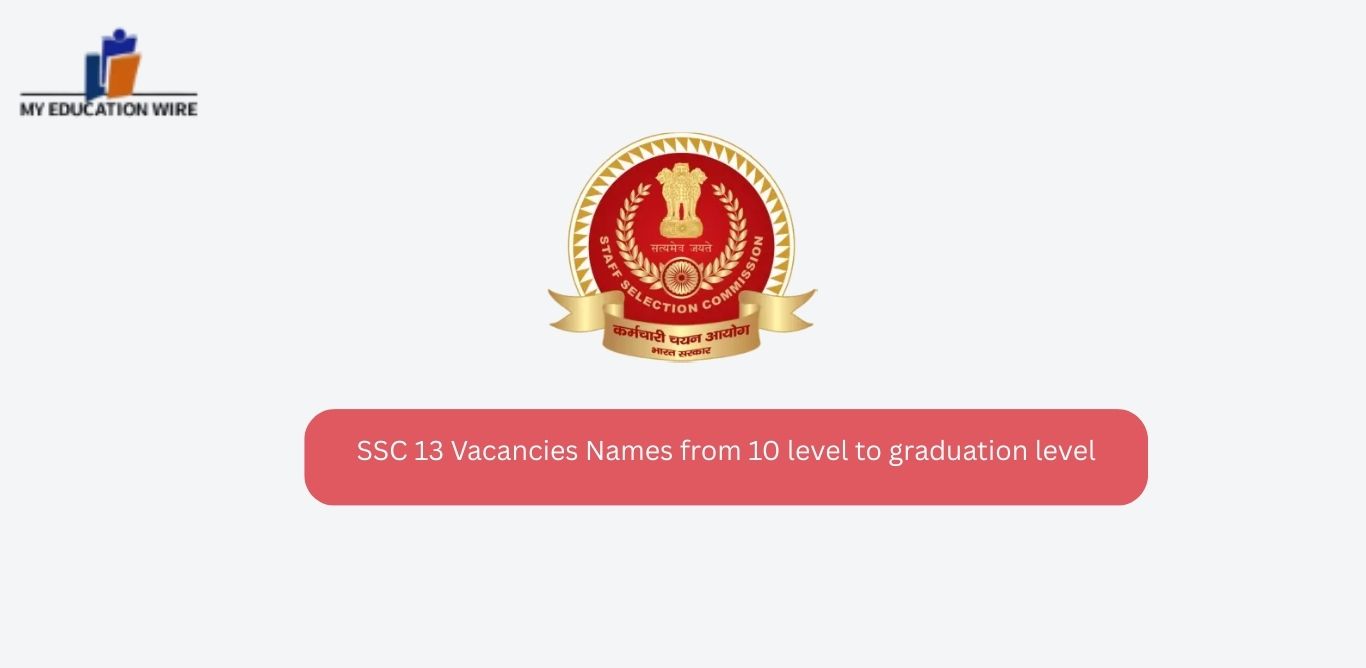 SSC 13 Vacancies Names from 10 level to graduation level