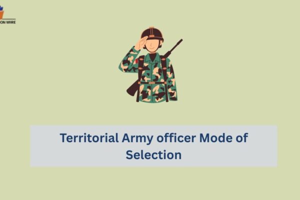 Territorial Army Officer: Selection, Pay, Training, And More! Territorial Army officer Mode of Selection