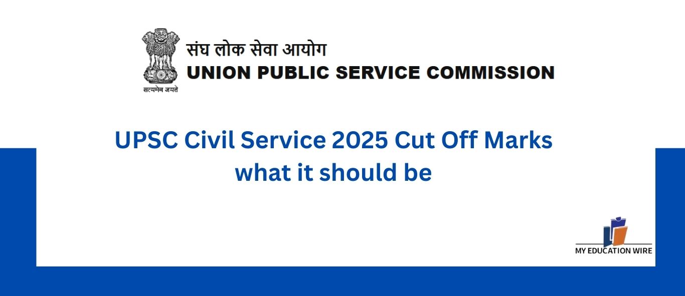 UPSC Civil Service 2025 Cut Off Marks what it should be