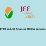 Will CUET UG and JEE Advanced 2025 be postponed