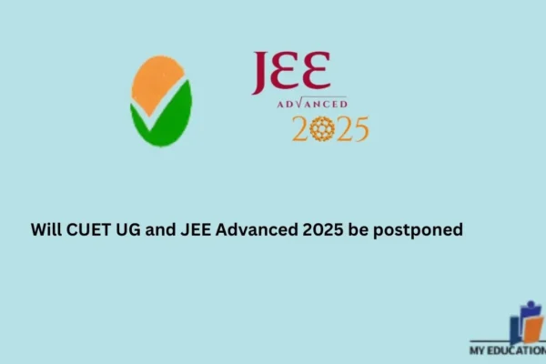 Will CUET UG and JEE Advanced 2025 be postponed? Will CUET UG and JEE Advanced 2025 be postponed