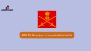 AFMC BSc Nursing correction window latest update