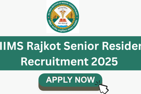 AIIMS Rajkot Senior Resident Recruitment 2025: 78 Vacancies Open – Apply Online by 10 July AIIMS Rajkot Senior Resident Recruitment 2025