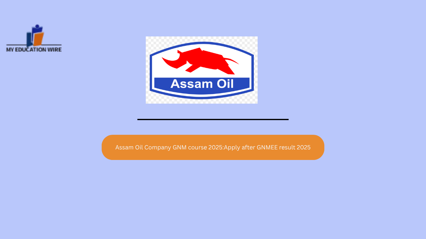 Assam Oil Company GNM course 2025:Apply after GNMEE result 2025