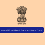 Assam TET 2025 Result: Status and How to Check