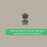 BPSC Assistant Professor Speciality application form re opened