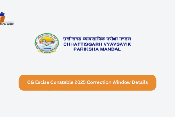 CG Excise Constable 2025 Correction Window Details CG Excise Constable 2025 Correction Window Details