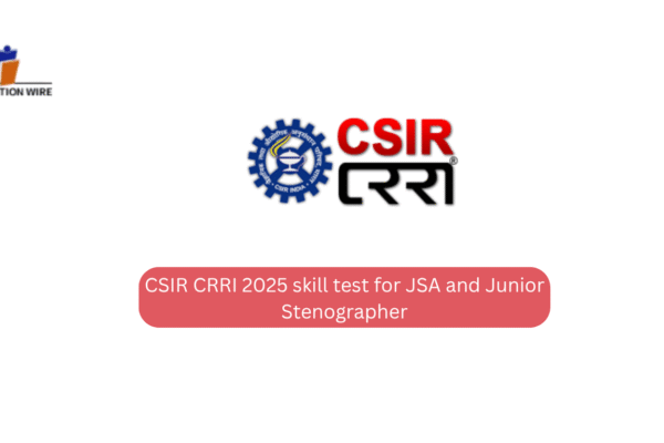 CSIR CRRI 2025 skill test for JSA and Junior Stenographer CSIR CRRI 2025 skill test for JSA and Junior Stenographer
