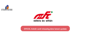 DFCCIL Admit card releasing date latest update