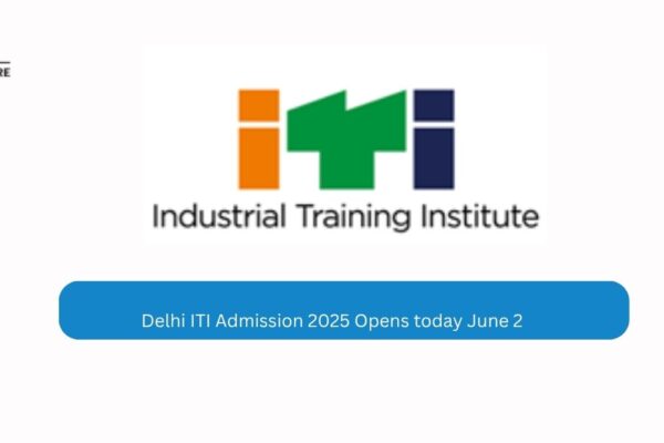 Delhi ITI Admission 2025 Opens today June 2 Delhi ITI Admission 2025 Opens today June 2