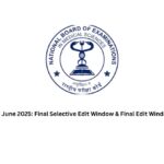 FMGE June 2025: Final Selective Edit Window & Final Edit Window Dates
