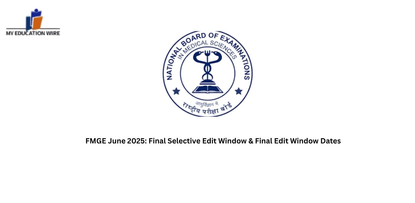 FMGE June 2025: Final Selective Edit Window & Final Edit Window Dates
