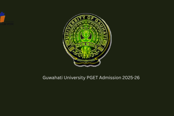 Guwahati University PGET Admission 2025-26: Application Open Guwahati University PGET Admission 2025-26