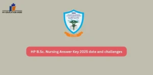 HP B.Sc. Nursing Answer Key 2025 date and challenges