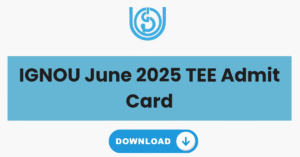 IGNOU June 2025 TEE Admit Card
