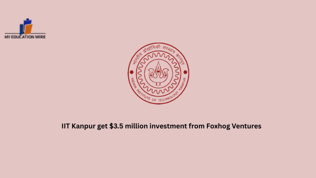 IIT Kanpur get $3.5 million investment from Foxhog Ventures