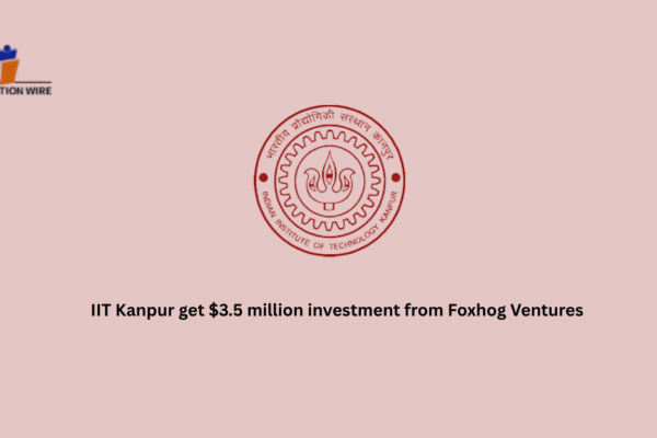 IIT Kanpur get $3.5 million investment from Foxhog Ventures