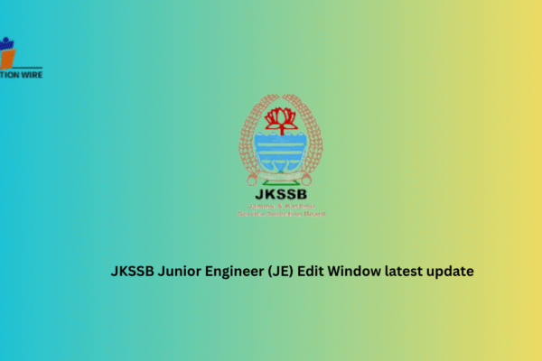 JKSSB Junior Engineer (JE) Edit Window Latest Update JKSSB Junior Engineer (JE) Edit Window latest update