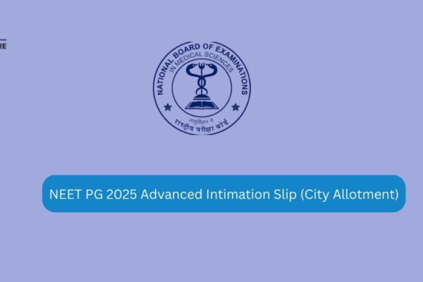 NEET PG 2025 New exam date announced NEET PG 2025 Advanced Intimation Slip (City Allotment)