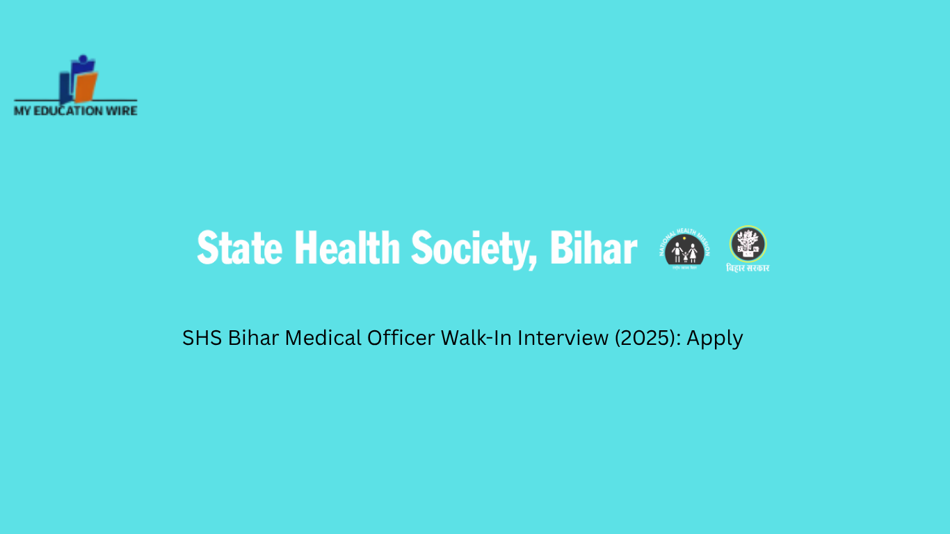 SHS Bihar Medical Officer Walk-In Interview (2025): Key Details