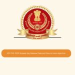 SSC CGL 2025 Answer Key Release Date and How to raise objection