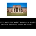 Top Courses in IIT NIT and IIIT for Computer science and other engineering courses and  Physics