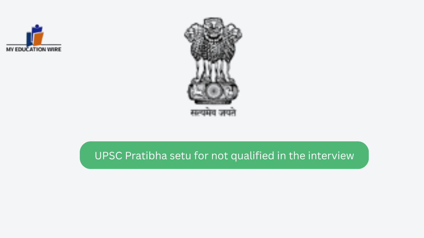 UPSC Pratibha setu for not qualified in the interview