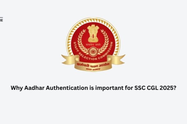 Why is Aadhar Authentication important for SSC CGL 2025? Why Aadhar Authentication is important for SSC CGL 2025?