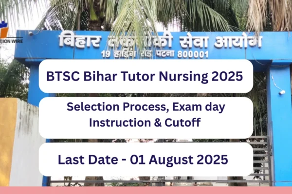 BTSC Bihar Tutor Nursing 2025 Selection Process, Exam Day Instruction BTSC Bihar Tutor Nursing 2025 Selection Process, Exam day Instruction & Cutoff