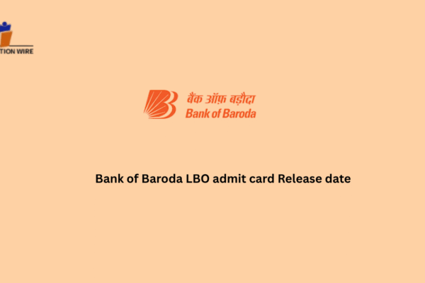 Bank of Baroda LBO Admit Card Release Date Bank of Baroda LBO admit card Release date