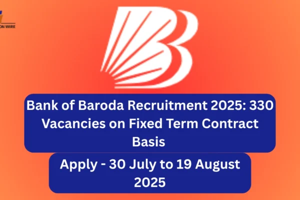 Bank of Baroda Recruitment 2025: 330 Vacancies on Fixed Term Contract Basis Bank of Baroda Recruitment 2025 330 Vacancies on Fixed Term Contract Basis