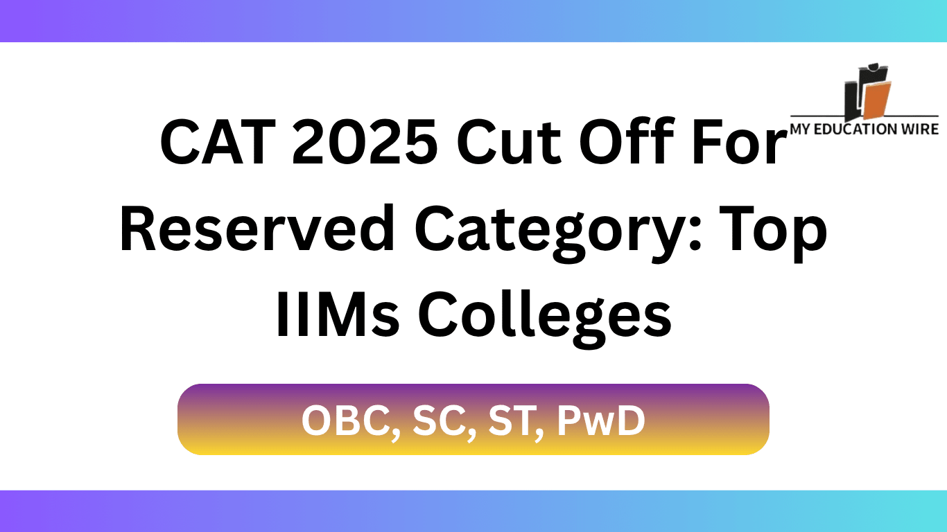 CAT 2025 Cut Off For Reserved Category Top IIMs Colleges