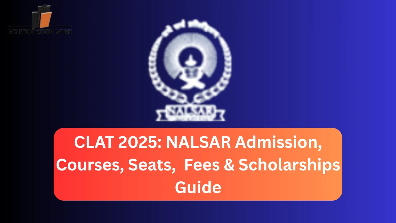 CLAT 2025 NALSAR Admission, Courses, Seats, Fees & Scholarships Guide
