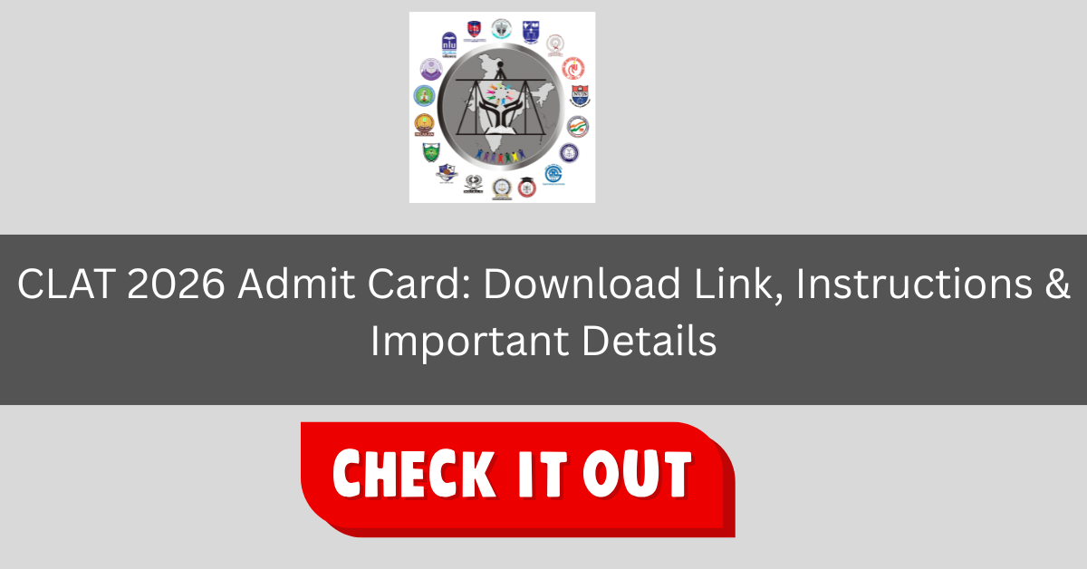 CLAT 2026 Admit Card: Download Link, Instructions & Important Details