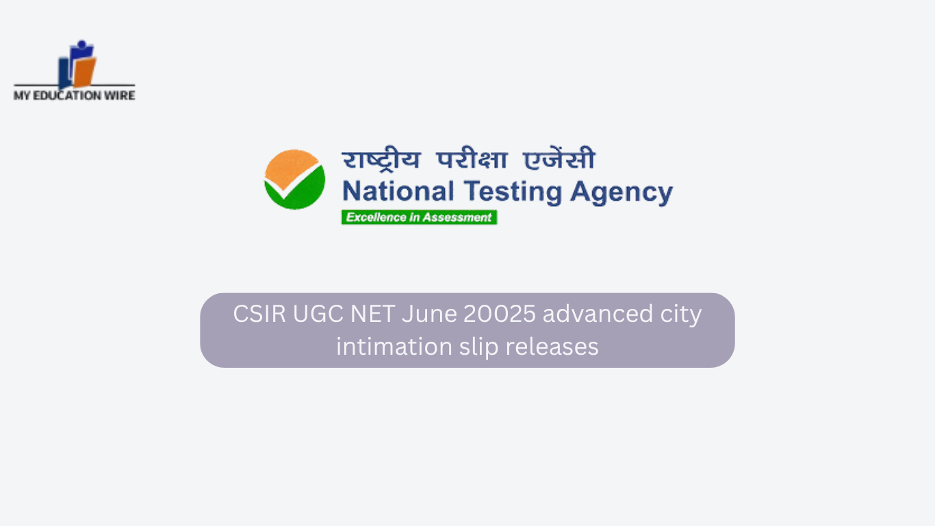CSIR UGC NET June 20025 advanced city intimation slip releases