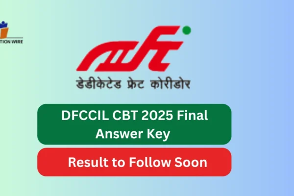 DFCCIL CBT 2025 Final Answer Key – Result to Follow Soon DFCCIL CBT 2025 Final Answer Key