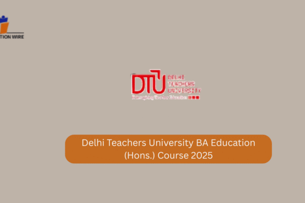 Delhi Teachers University BA Education (Hons.) Course 2025 Delhi Teachers University BA Education (Hons.) Course 2025