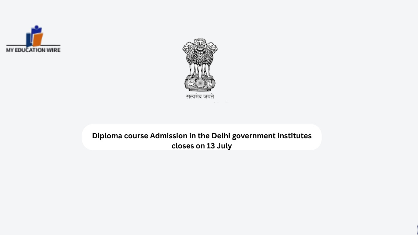 Diploma course Admission in the Delhi government institutes closes on 13 July